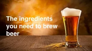 The ingredients you need to brew beer