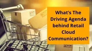 What’s The Driving Agenda Behind Retail Cloud Communication?