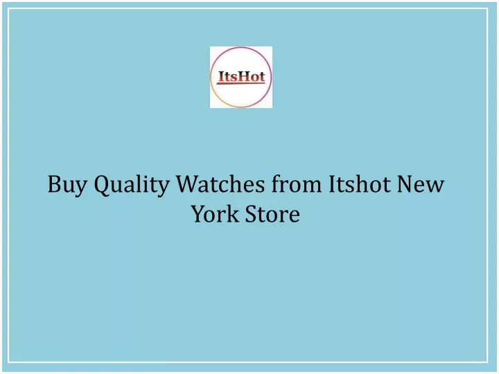 buy quality watches from itshot new york store