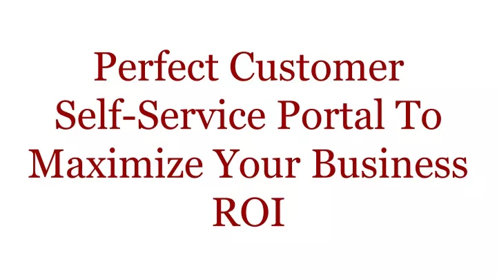 perfect customer self service portal to maximize
