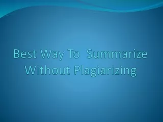 best way to summarize without plagiarizing