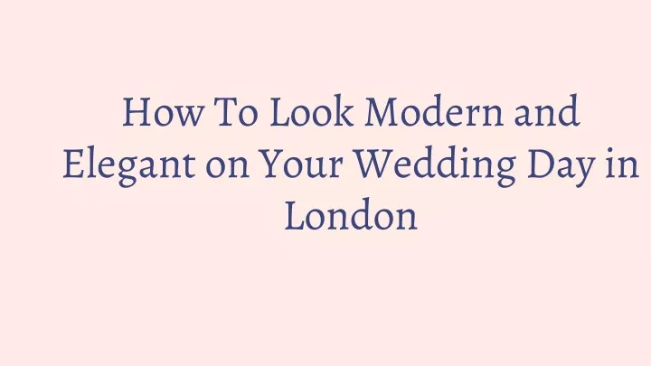 how to look modern and elegant on your wedding