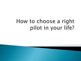 How to choose a right pilot in your life?