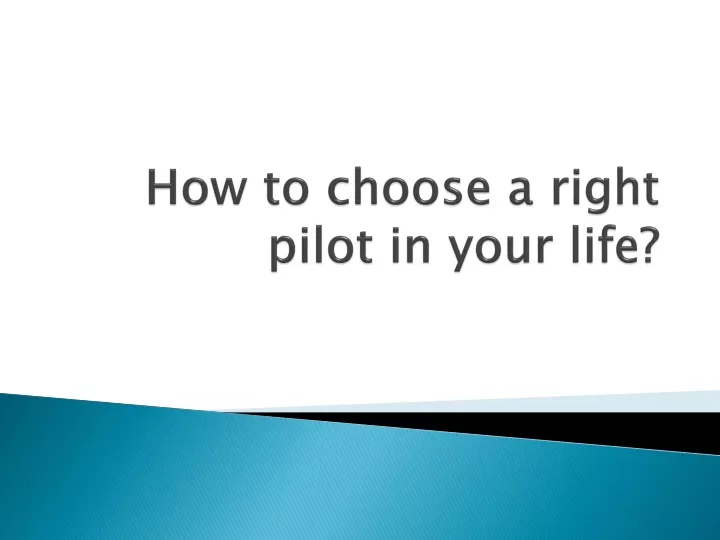 how to choose a right pilot in your life