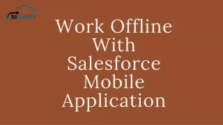 Work Offline With Salesforce Mobile Application