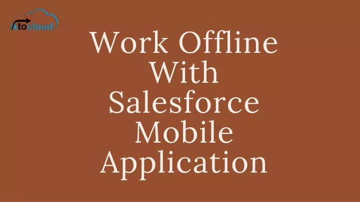 w ork offline with salesforce mobile application