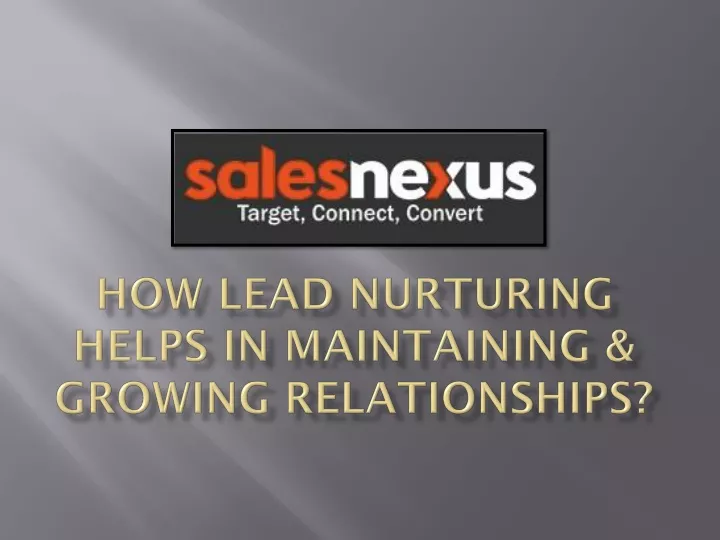 how lead nurturing helps in maintaining growing relationships