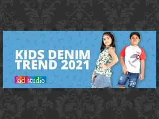 Kids Fashion Trends to Look for in 2021 | Kids Denim Trends for 2021
