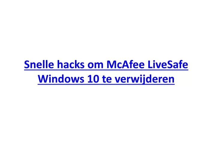 snelle hacks om mcafee livesafe windows 10 te verwijderen