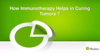 How Immunotherapy Helps in Curing Tumors ?
