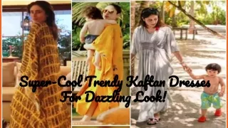 super cool trendy kaftan for dazzling look