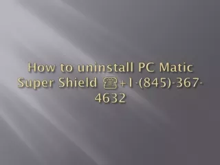 How to Uninstall PC Matic Super Shield ☎ 1-(845)-367-4632