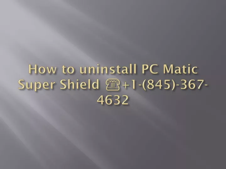 how to uninstall pc matic super shield 1 845 367 4632