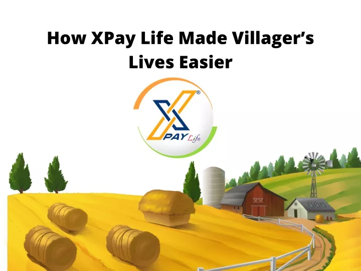 how xpay life made villager s lives easier