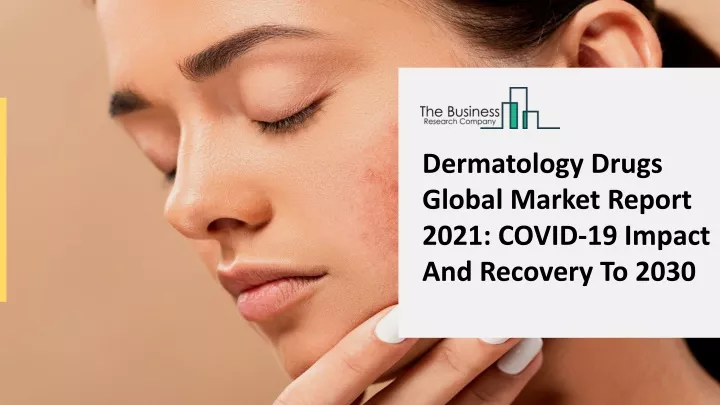 dermatology drugs global market report 2021 covid