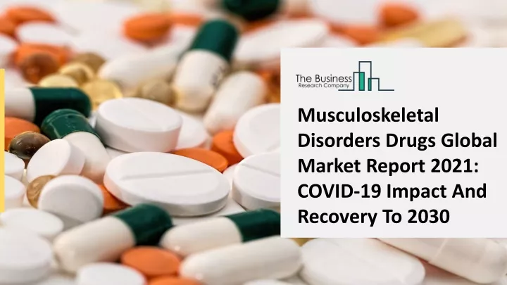 PPT - Musculoskeletal Disorders Drugs Market Trends And Segments ...