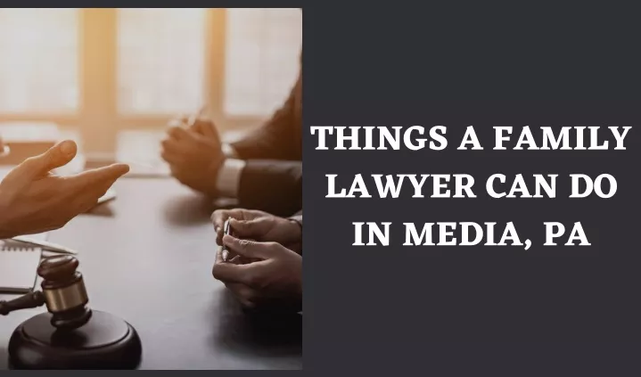 things a family lawyer can do in media pa