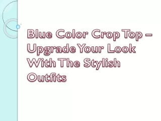 Blue Color Crop Top – Upgrade Your Look With The Stylish Outfits