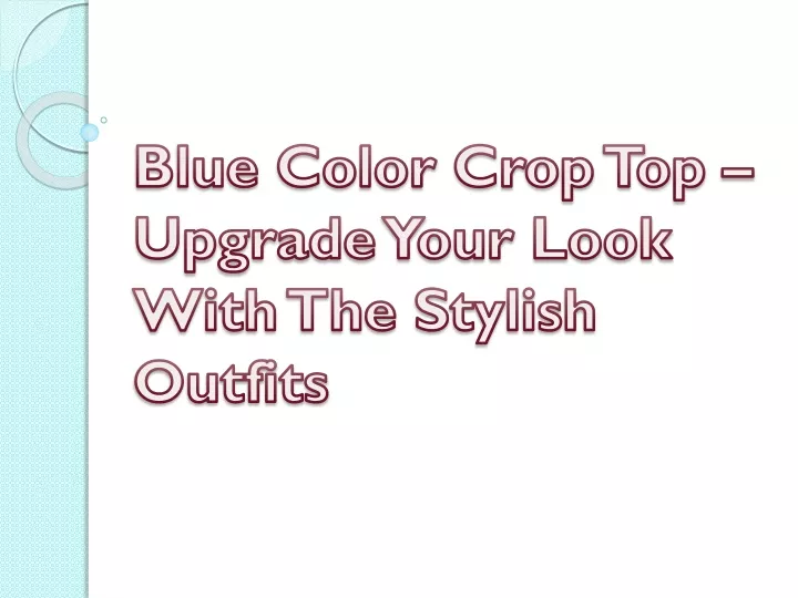 blue color crop top upgrade your look with the stylish outfits