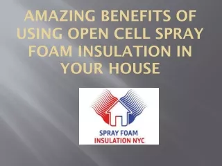 Amazing Benefits of Using Open Cell Spray Foam Insulation in Your House