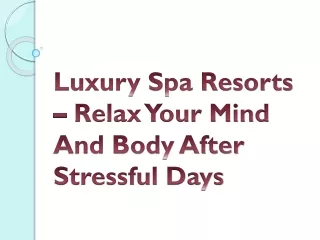 Luxury Spa Resorts – Relax Your Mind And Body After Stressful Days