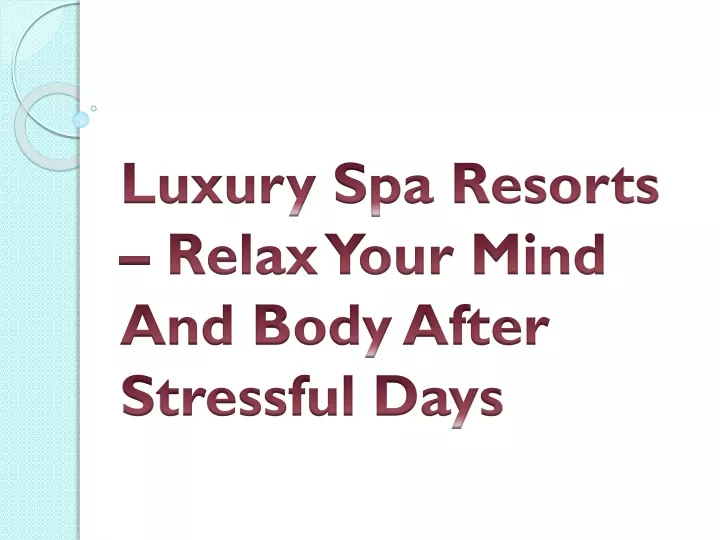 luxury spa resorts relax your mind and body after stressful days
