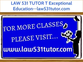 LAW 531 TUTOR T Exceptional Education--law531tutor.com