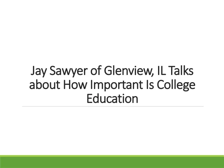 jay sawyer of glenview il talks about how important is college education