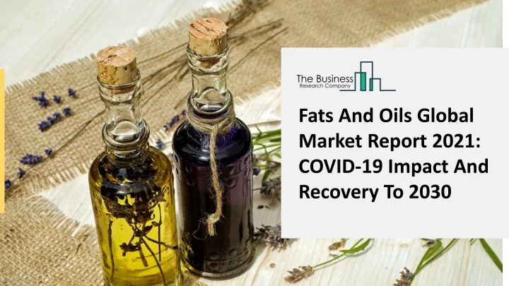 fats and oils global market report 2021 covid