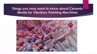 Things you may want to know about Ceramic Media for Vibratory Finishing