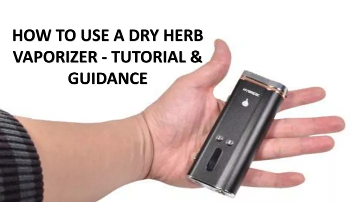 how to use a dry herb vaporizer tutorial guidance