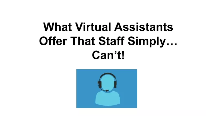 what virtual assistants offer that staff simply