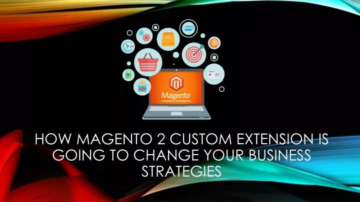 how magento 2 custom extension is going to change your business strategies