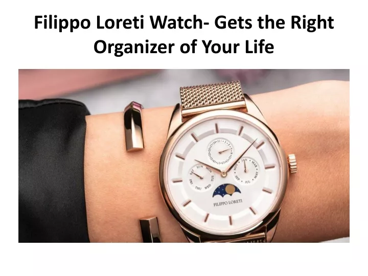 filippo loreti watch gets the right organizer of your life