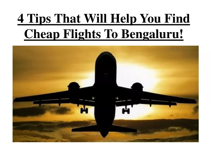 PPT 4 Tips That Will Help You Find Cheap Flights To Bengaluru