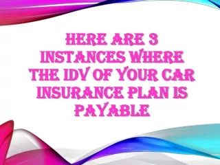 Here are 3 instances where the IDV of your car insurance plan is payable