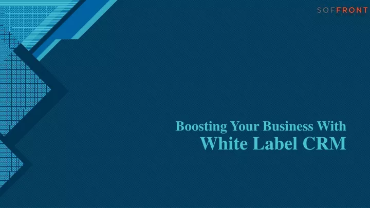boosting your business with white label crm