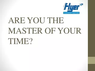 ARE YOU THE MASTER OF YOUR TIME? - Flyerjobs
