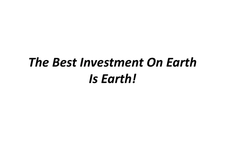 the best investment on earth is earth