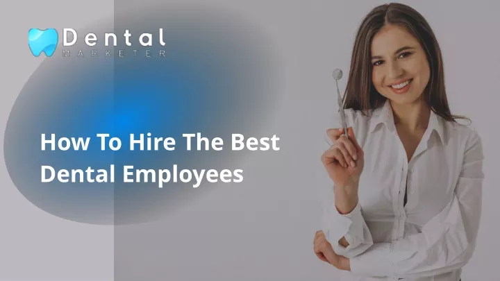 how to hire the best dental employees