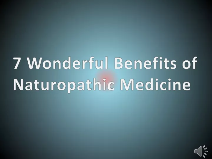 7 wonderful benefits of naturopathic medicine