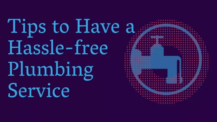 tips to have a hassle free plumbing service