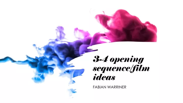 3 4 opening sequence film ideas