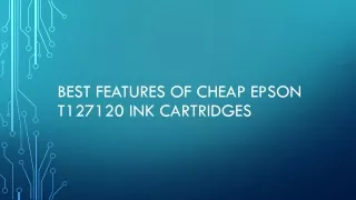 Best Features of Cheap Epson T127120 Ink Cartridges