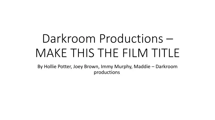 darkroom productions make this the film title