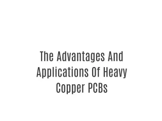 The Advantages And Applications Of Heavy Copper PCBs