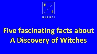 Five fascinating facts about A Discovery of Witches