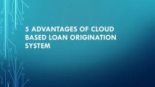 5 Advantages of Cloud Based Loan Origination System
