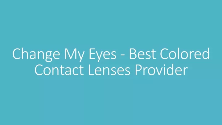 change my eyes best colored contact lenses provider