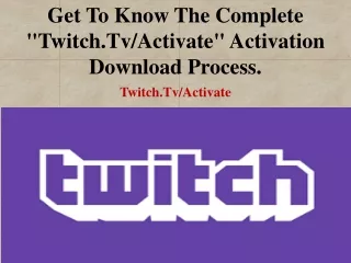 Get to know the complete "Twitch.tv/activate" Activation download Process.